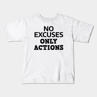 No Excuses Only Actions Kids T-Shirt